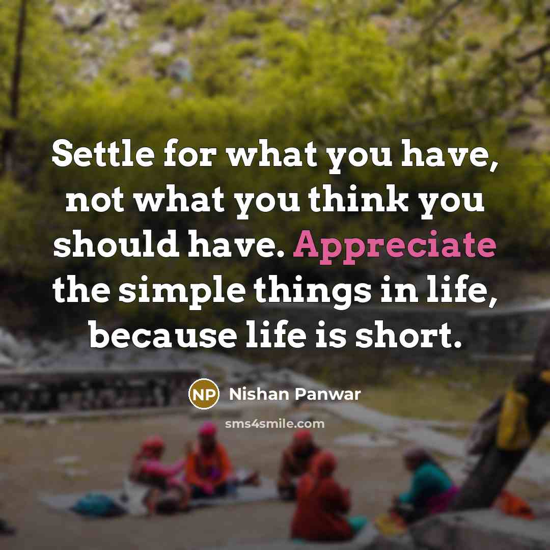 “Settle for what you have, not what you think you…” quote by Nishan Panwar