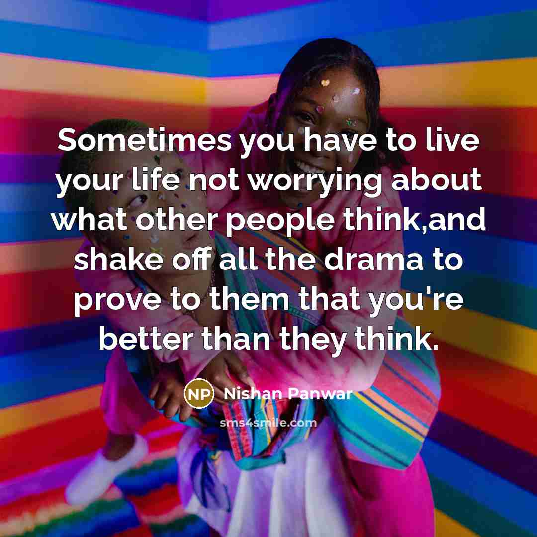 “Sometimes you have to live your life not worrying about…” quote by Nishan Panwar