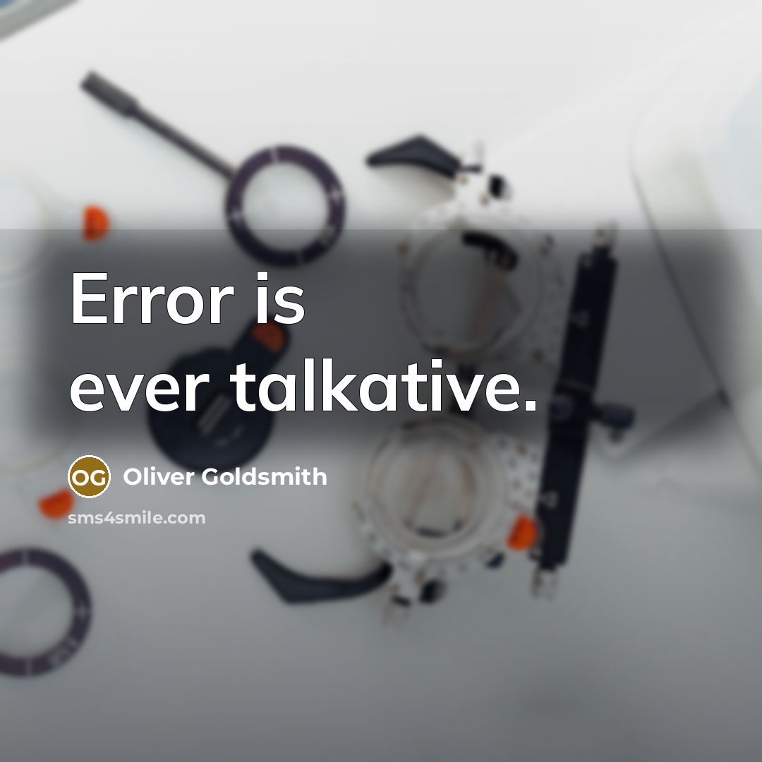 “Error is ever talkative.” quote by Oliver Goldsmith