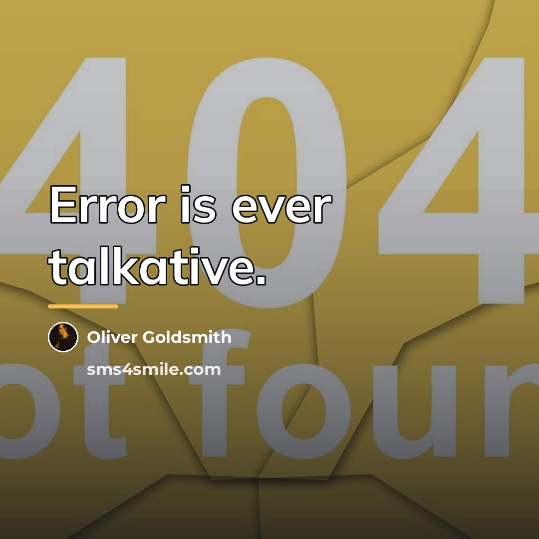 “Error is ever talkative.…” quote by Oliver Goldsmith