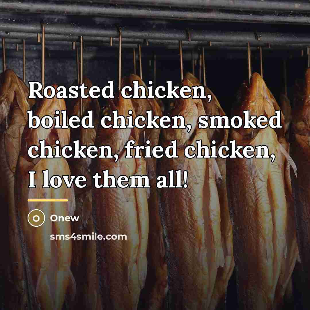 “Roasted chicken, boiled chicken, smoked chicken, fried chicken, I love…” quote by Onew