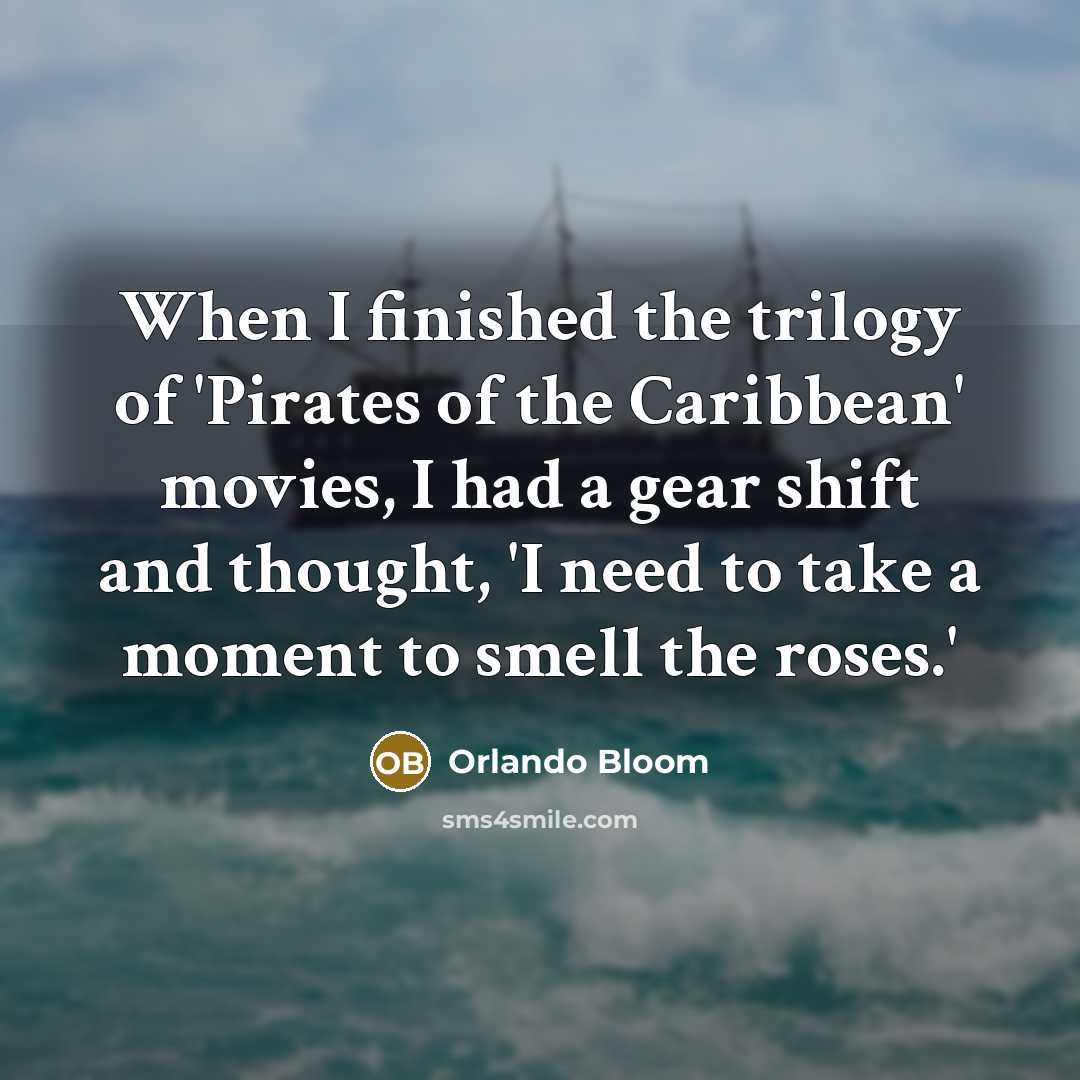 “When I finished the trilogy of 'Pirates of the Caribbean'…” quote by Orlando Bloom