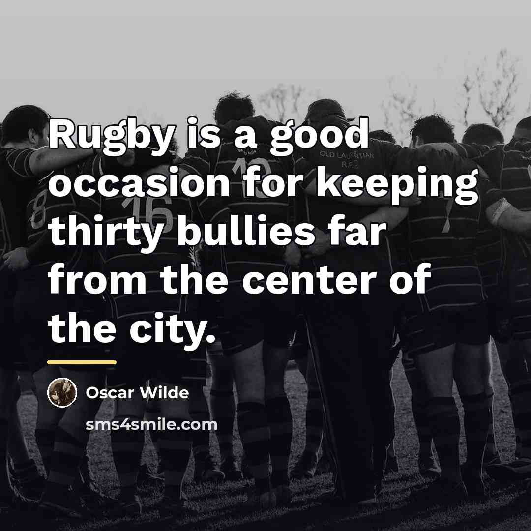 “Rugby is a good occasion for keeping thirty bullies far…” quote by Oscar Wilde