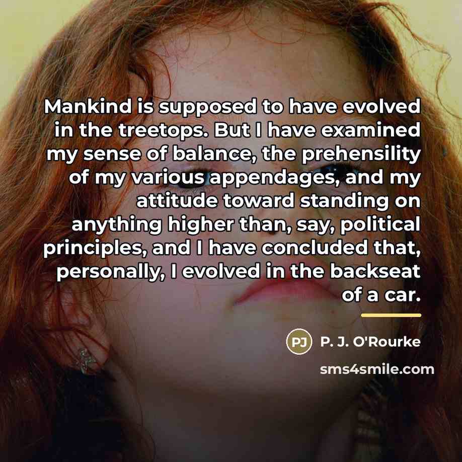 “Mankind is supposed to have evolved in the treetops. But…” quote by P. J. O'Rourke