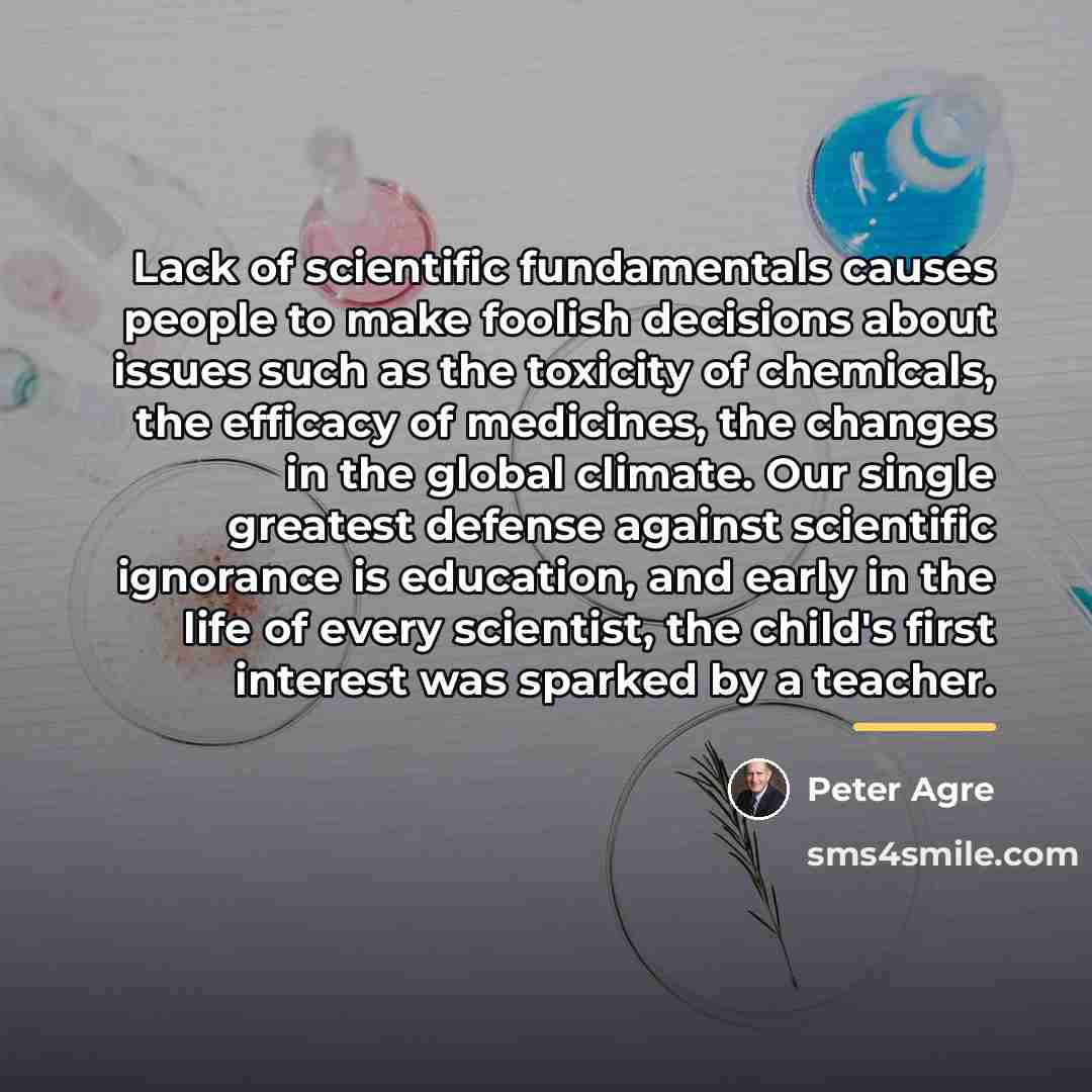 “Lack of scientific fundamentals causes people to make foolish decisions…” quote by Peter Agre