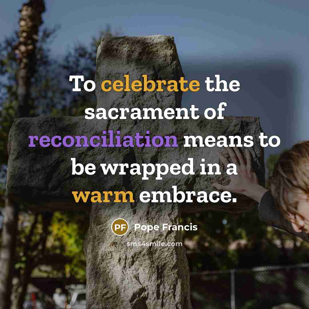 “To celebrate the sacrament of reconciliation means to be wrapped…” quote by Pope Francis