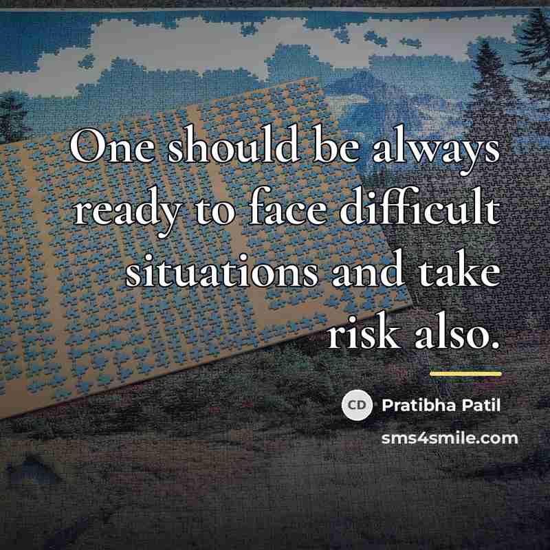 “One should be always ready to face difficult situations and…” quote by Pratibha Patil