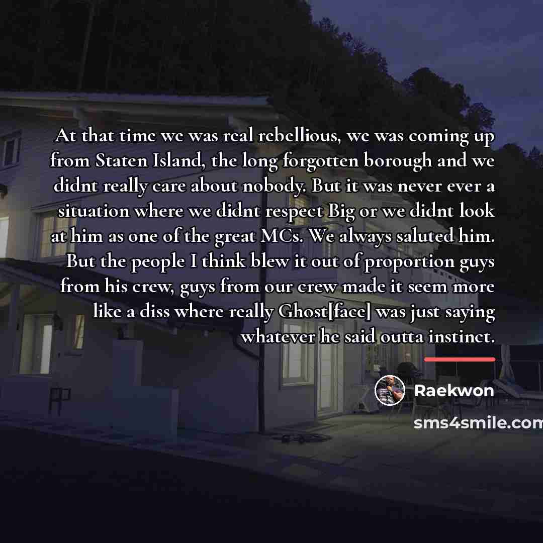 “At that time we was real rebellious, we was coming…” quote by Raekwon
