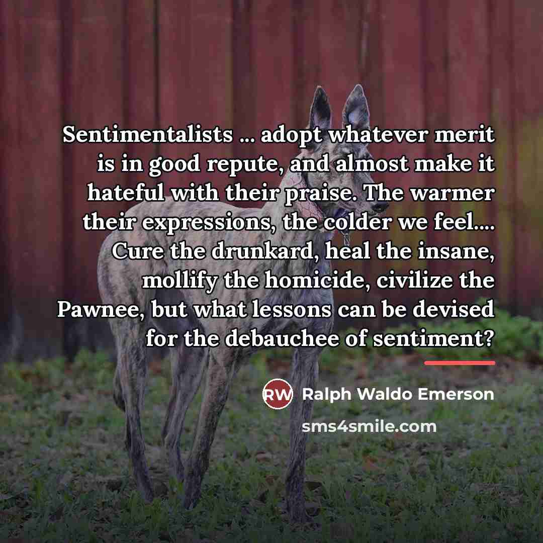 “Sentimentalists ... adopt whatever merit is in good repute, and…” quote by Ralph Waldo Emerson