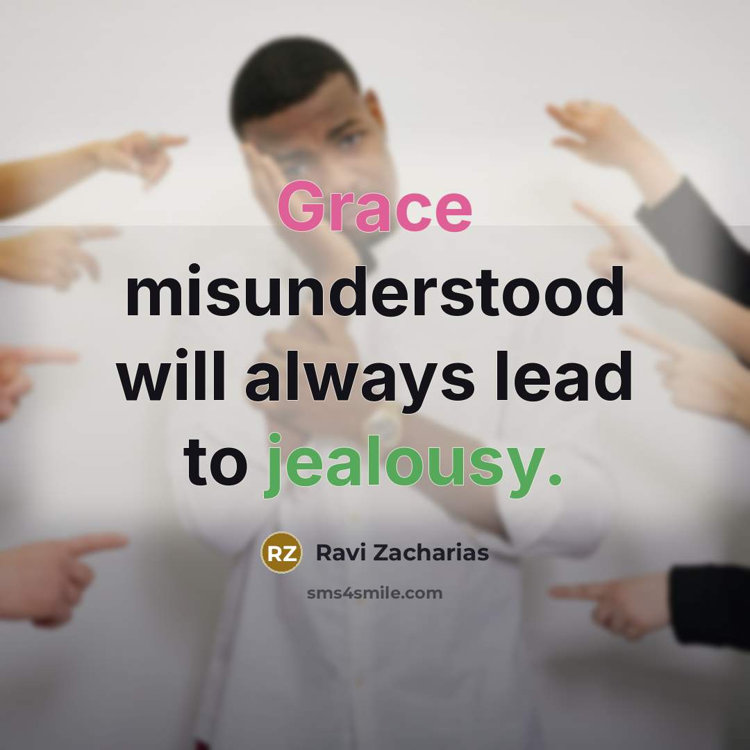 “Grace misunderstood will always lead to jealousy.…” quote by Ravi Zacharias