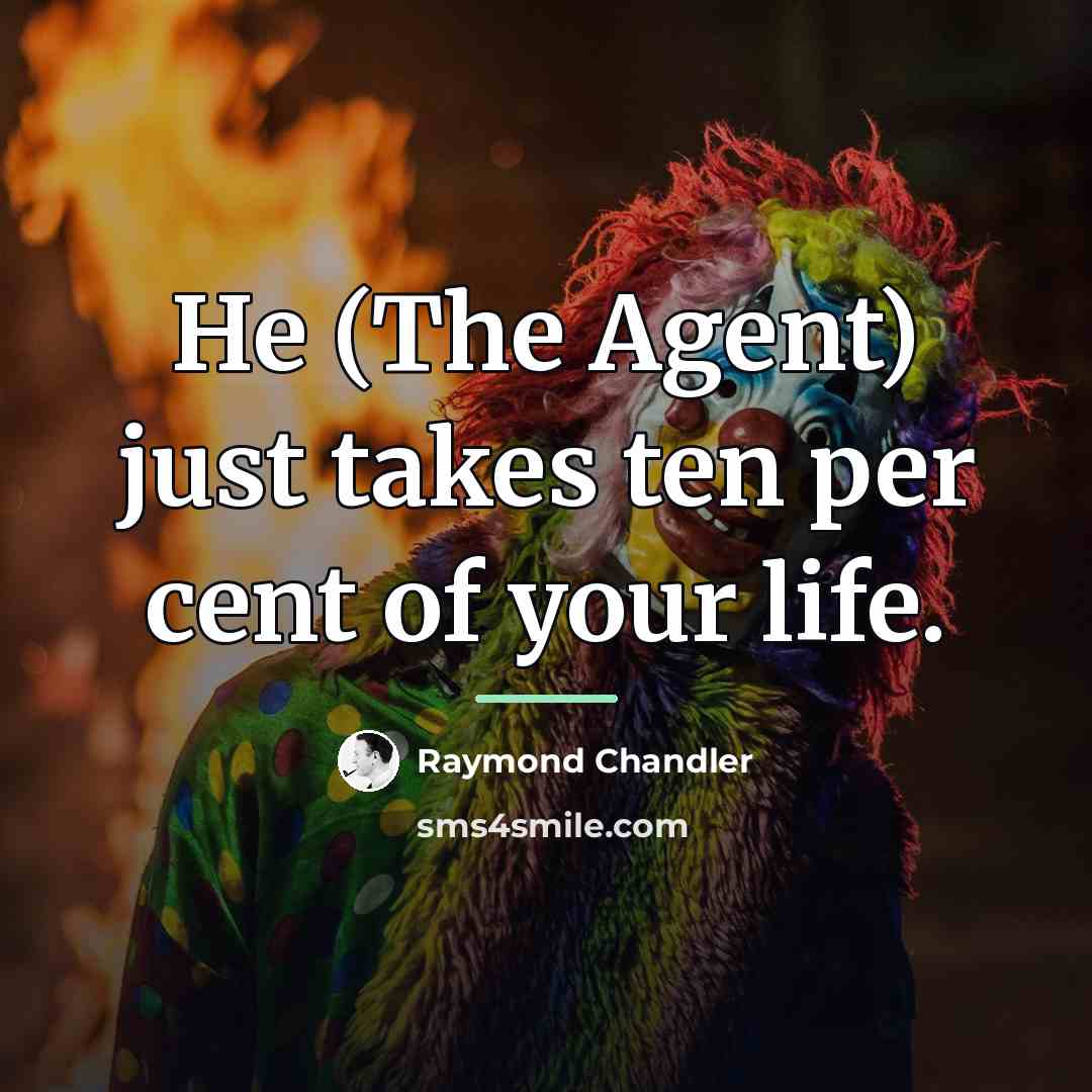“He (The Agent) just takes ten per cent of your…” quote by Raymond Chandler