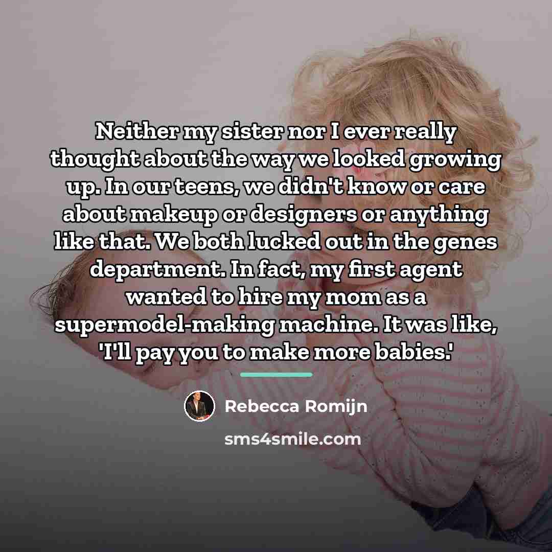 “Neither my sister nor I ever really thought about the…” quote by Rebecca Romijn