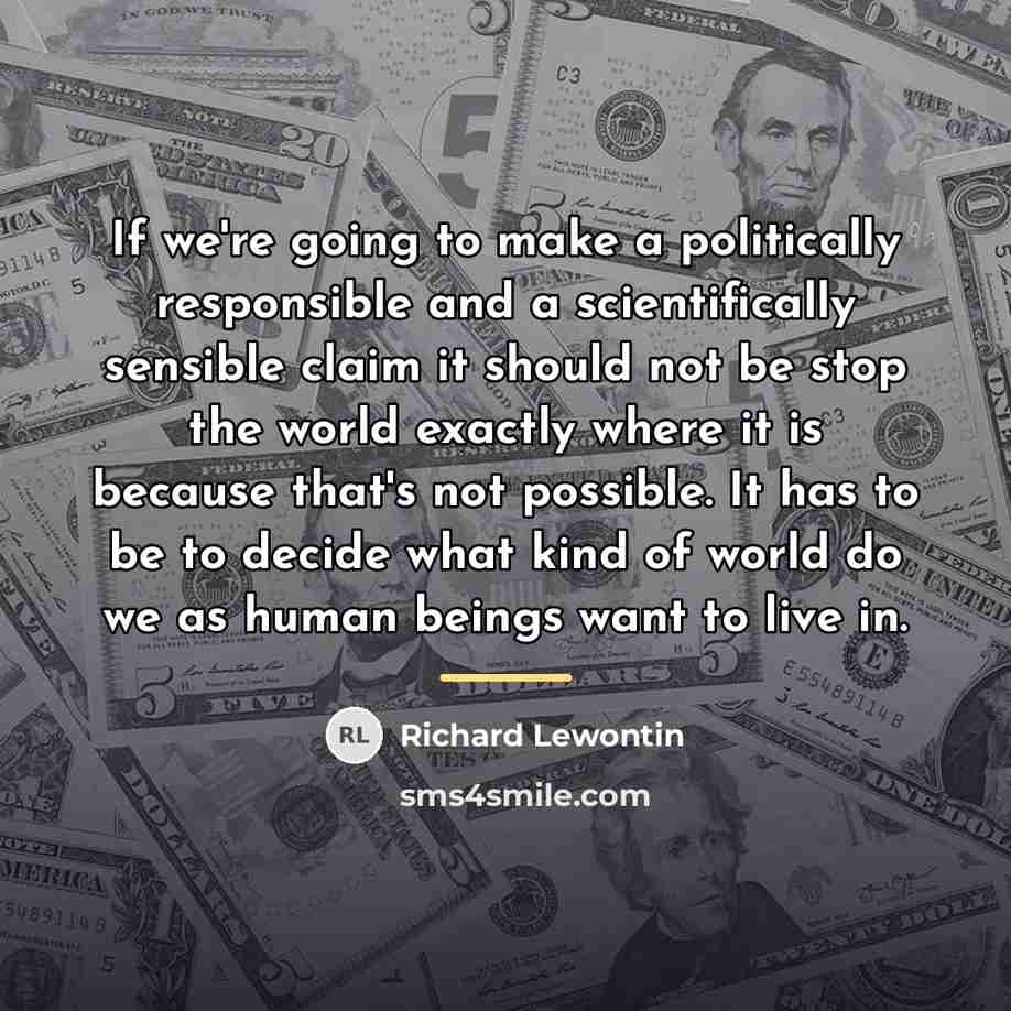“If we're going to make a politically responsible and a…” quote by Richard Lewontin