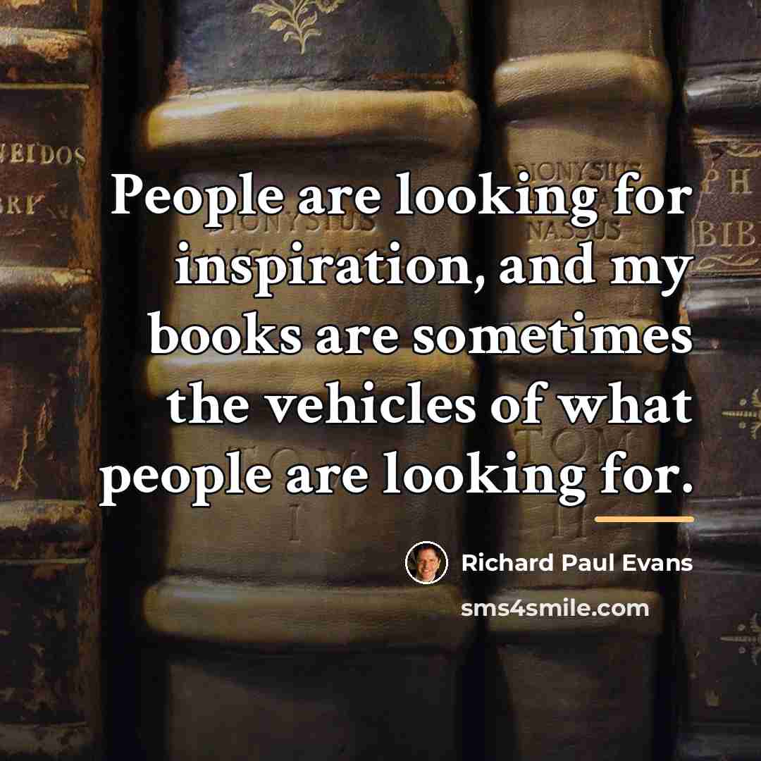 “People are looking for inspiration, and my books are sometimes…” quote by Richard Paul Evans