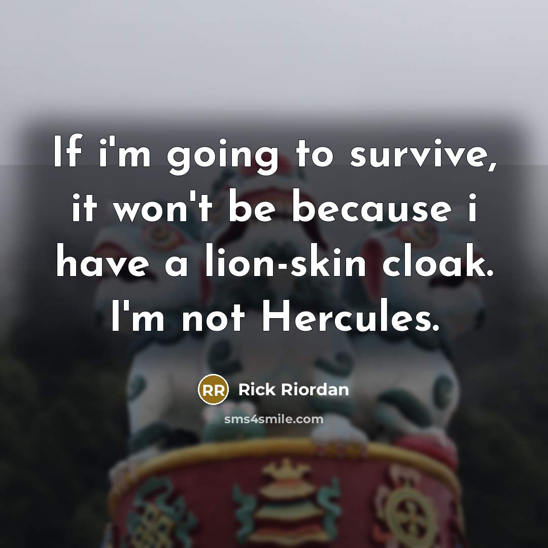 “If i'm going to survive, it won't be because i…” quote by Rick Riordan