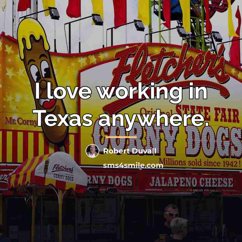 “I love working in Texas anywhere.…” quote by Robert Duvall