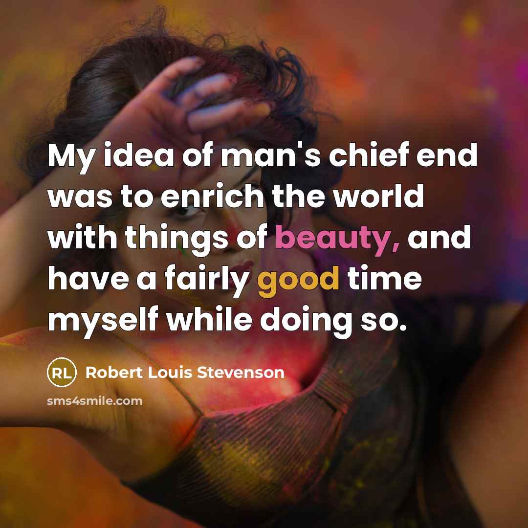 “My idea of man's chief end was to enrich the…” quote by Robert Louis Stevenson
