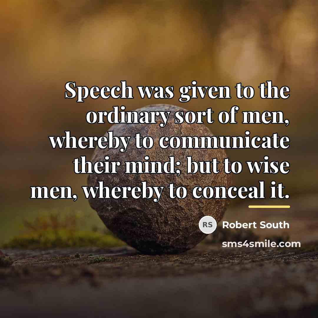 “Speech was given to the ordinary sort of men, whereby…” quote by Robert South