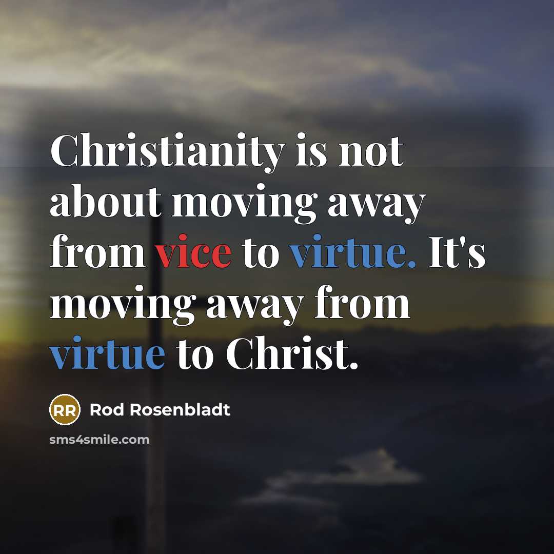 “Christianity is not about moving away from vice to virtue.…” quote by Rod Rosenbladt