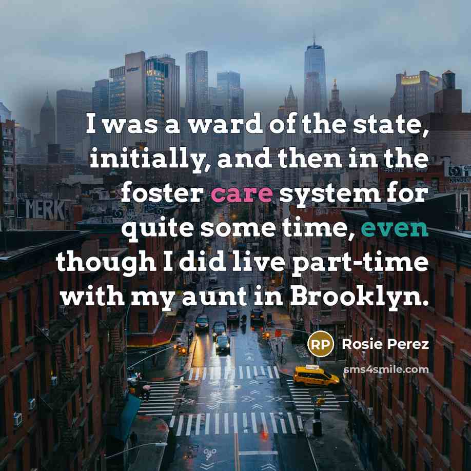 “I was a ward of the state, initially, and then…” quote by Rosie Perez