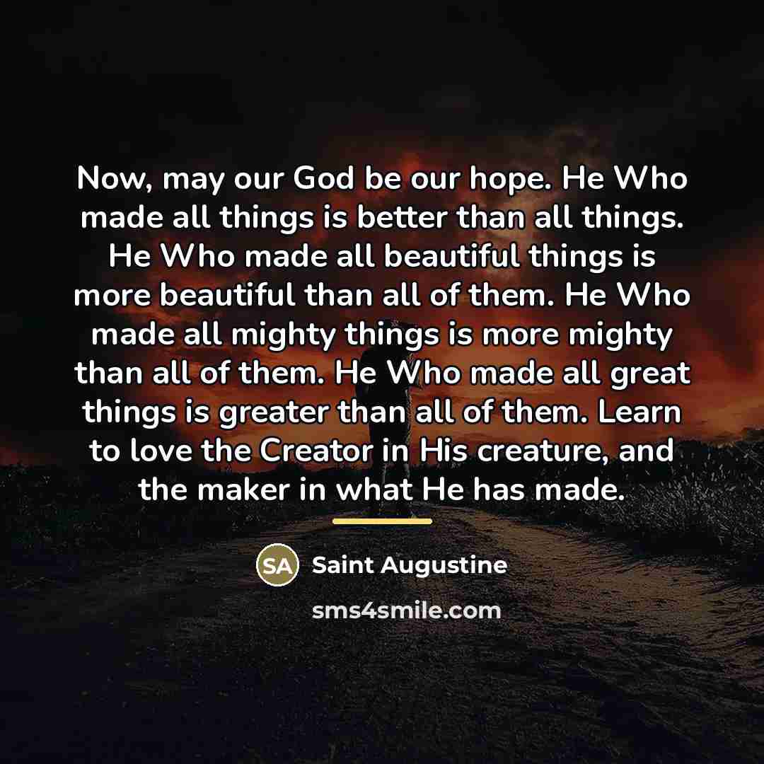 “Now, may our God be our hope. He Who made…” quote by Saint Augustine
