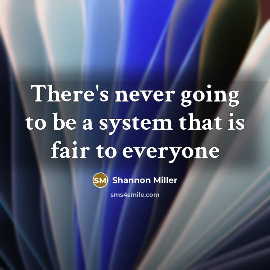 “There's never going to be a system that is fair to everyone” quote by Shannon Miller