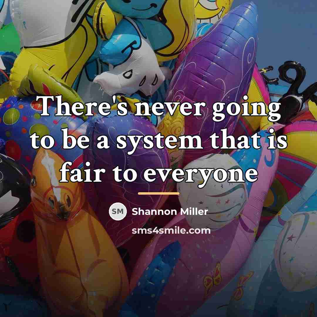 “There's never going to be a system that is fair…” quote by Shannon Miller