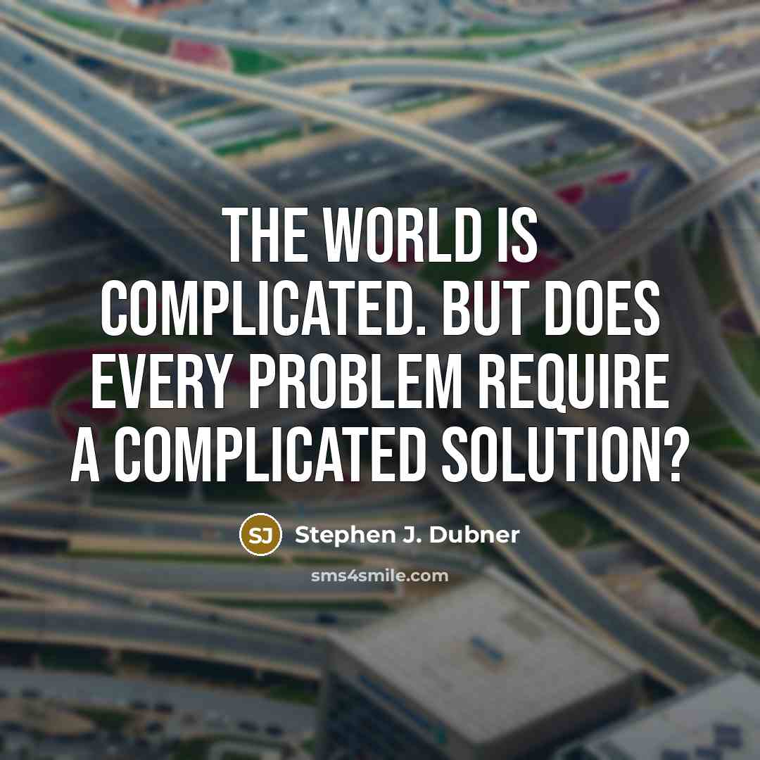 “The world is complicated. But does every problem require a…” quote by Stephen J. Dubner
