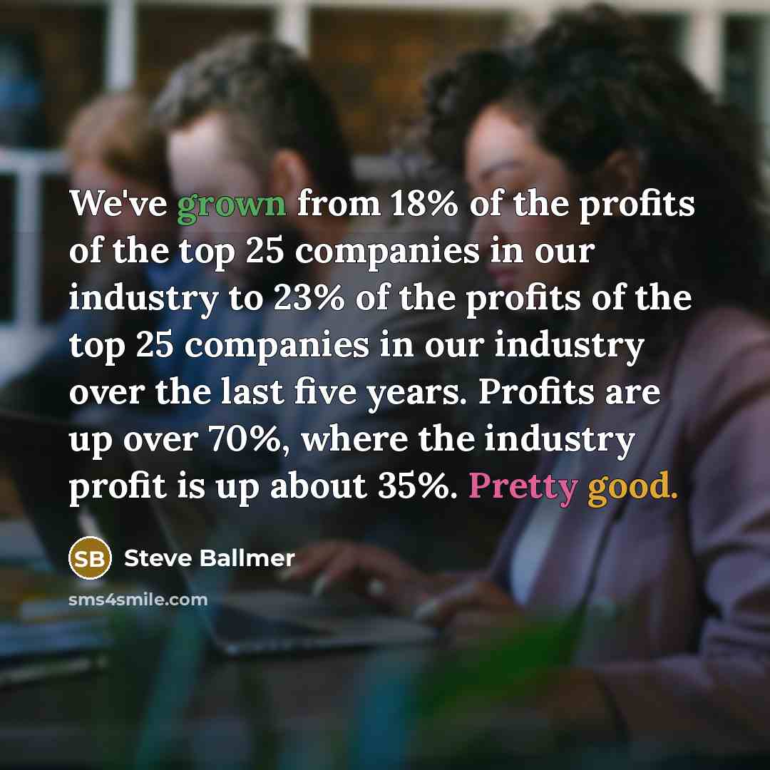 “We've grown from 18% of the profits of the top…” quote by Steve Ballmer