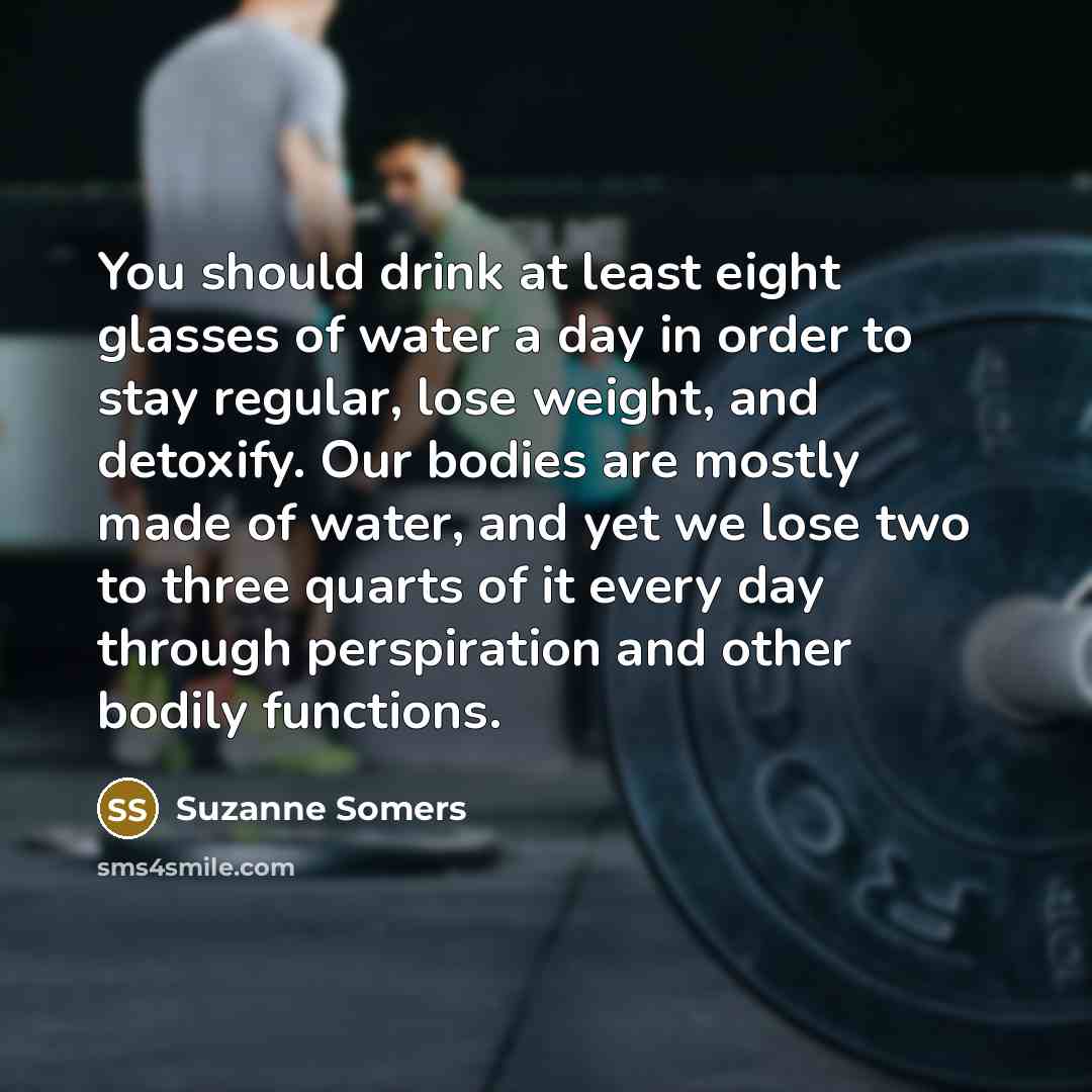 “You should drink at least eight glasses of water a…” quote by Suzanne Somers