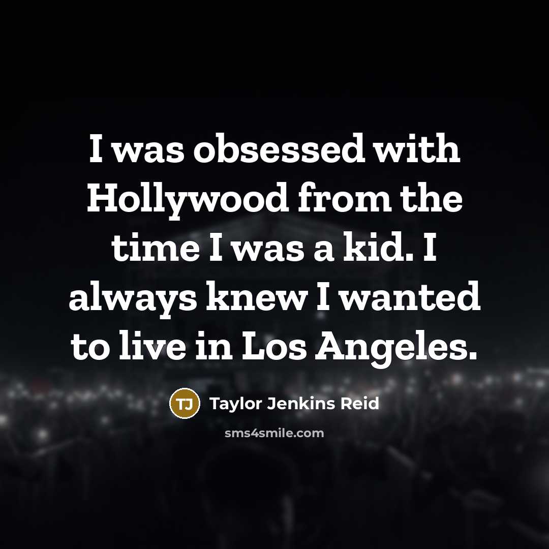 “I was obsessed with Hollywood from the time I was…” quote by Taylor Jenkins Reid
