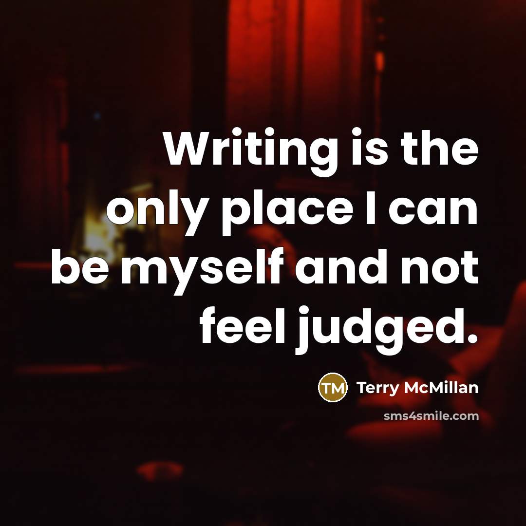 “Writing is the only place I can be myself and…” quote by Terry McMillan