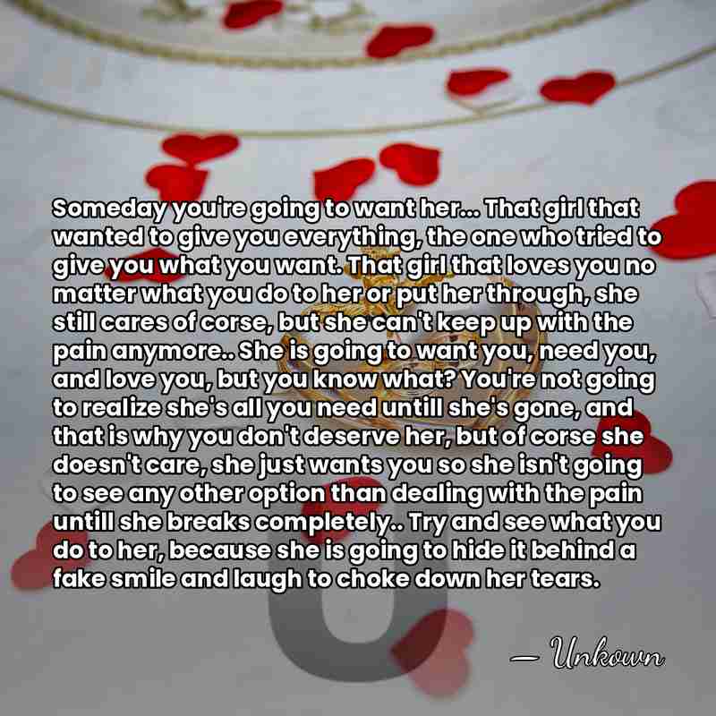 Someday you're going to want her... That girl that wanted to give&hellip; - Unkown