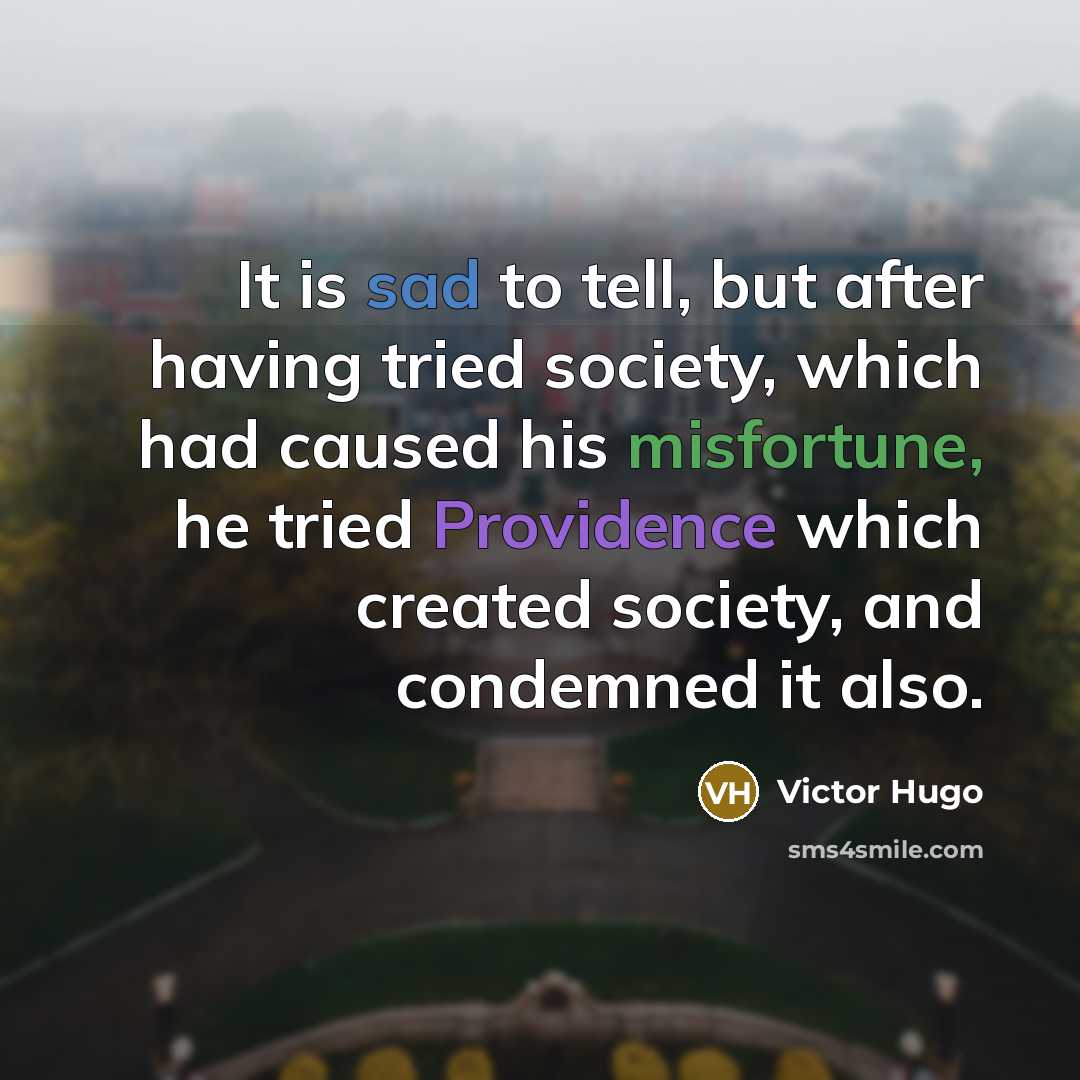 “It is sad to tell, but after having tried society,…” quote by Victor Hugo