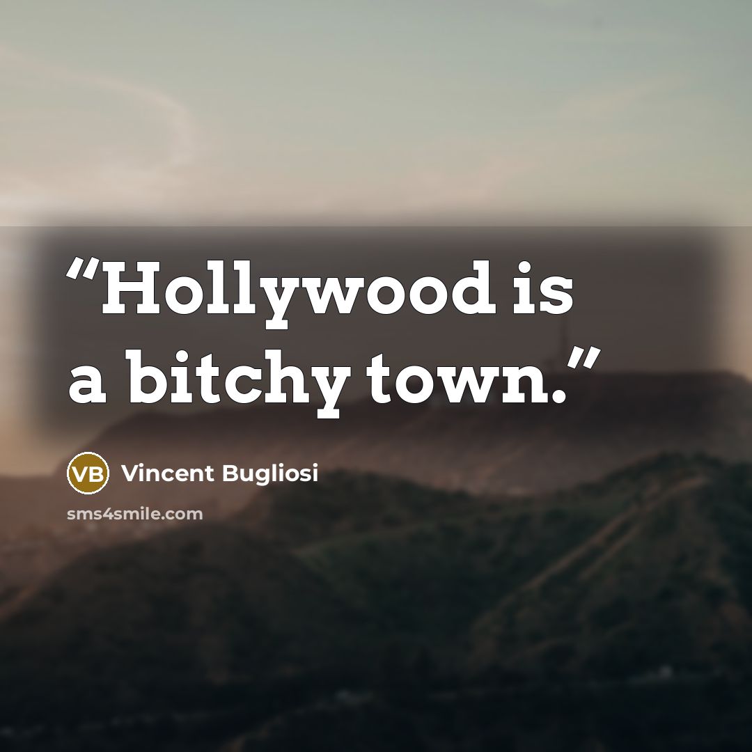 “Hollywood is a bitchy town.” quote by Vincent Bugliosi