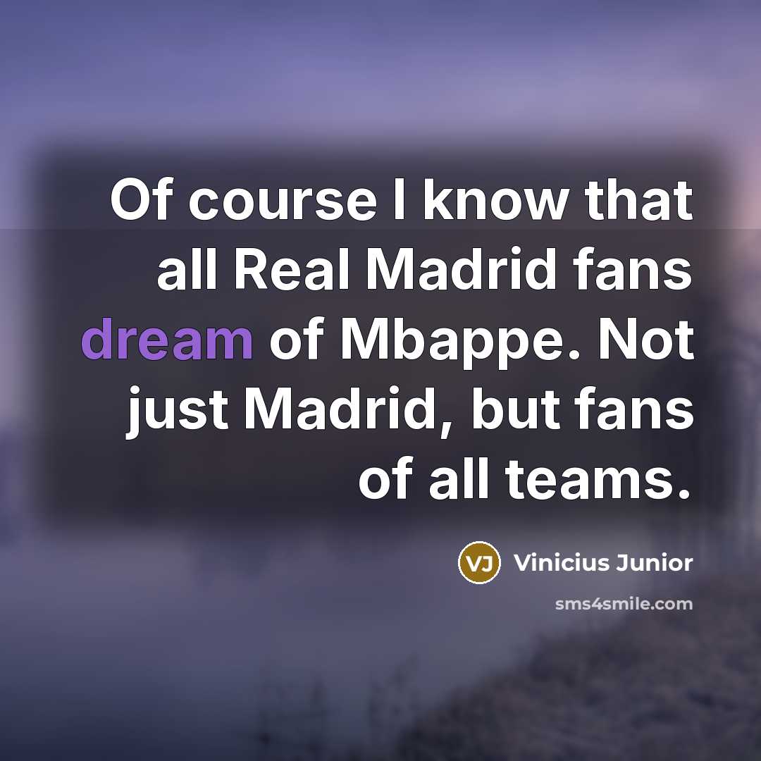 “Of course I know that all Real Madrid fans dream…” quote by Vinicius Junior