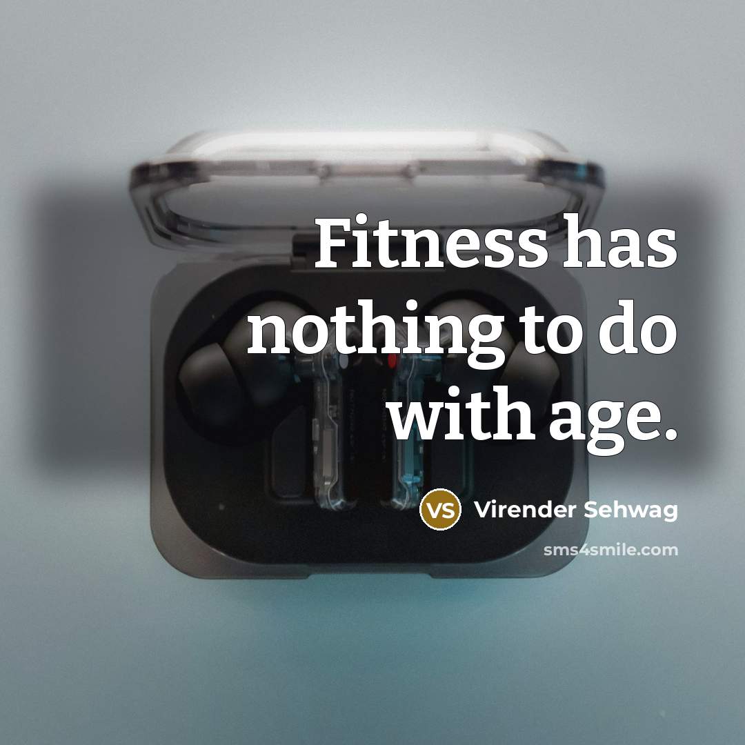 “Fitness has nothing to do with age.…” quote by Virender Sehwag