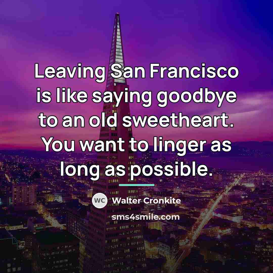 “Leaving San Francisco is like saying goodbye to an old…” quote by Walter Cronkite
