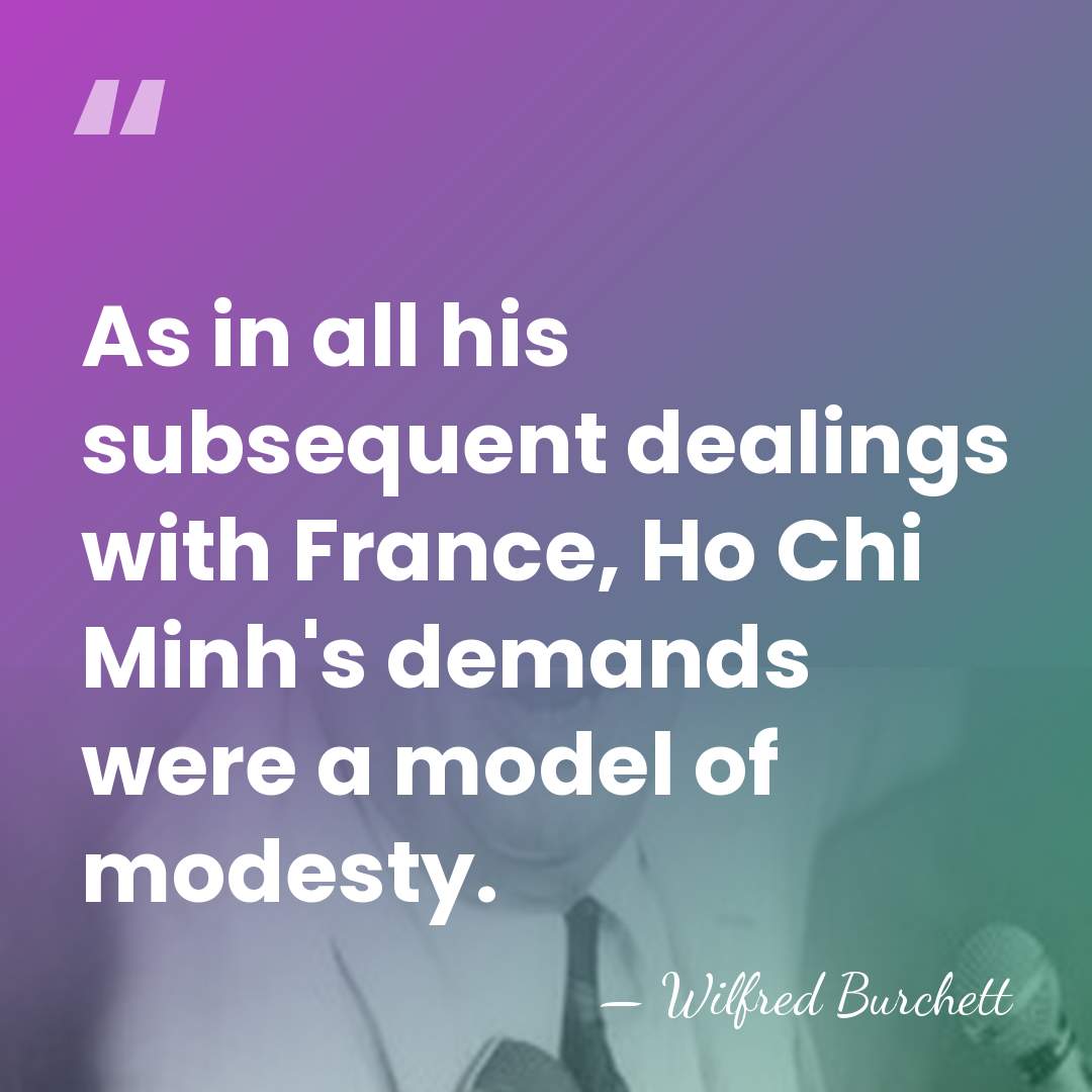 As in all his subsequent dealings with France, Ho Chi Minh's demands&hellip; - Wilfred Burchett