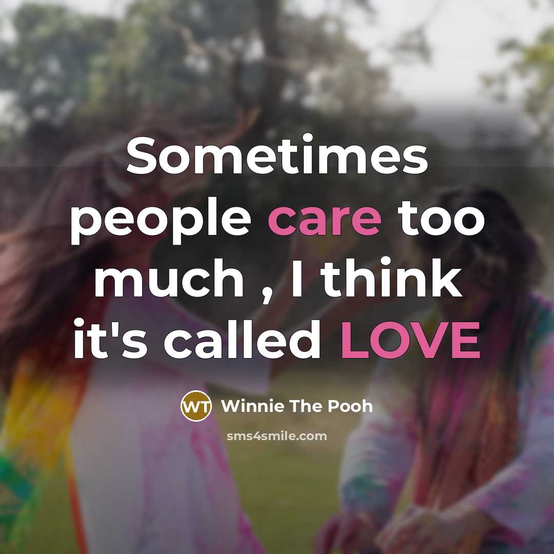 “Sometimes people care too much , I think it's called…” quote by Winnie The Pooh