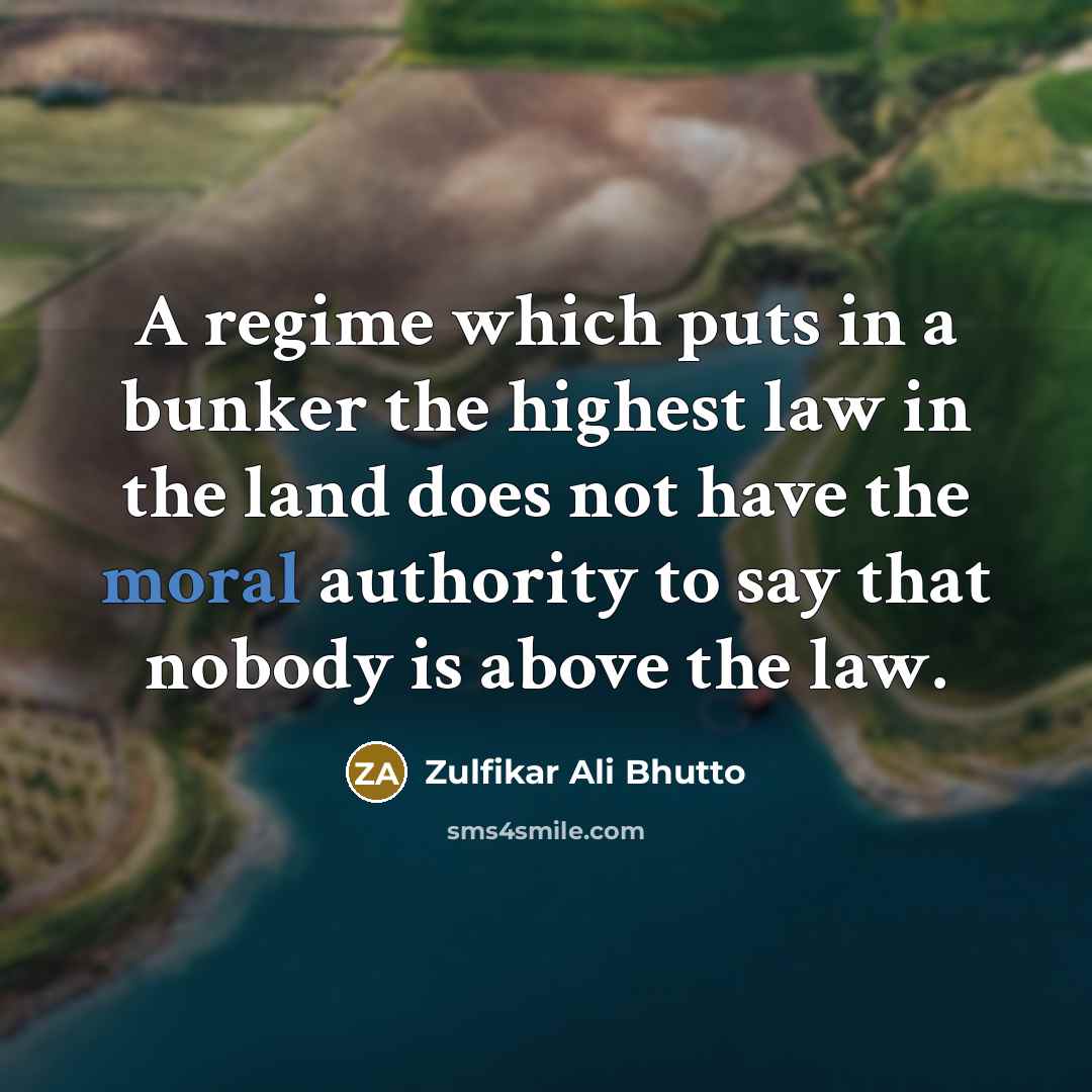 “A regime which puts in a bunker the highest law…” quote by Zulfikar Ali Bhutto