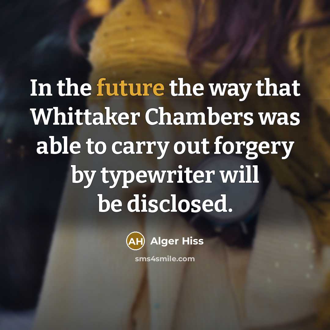 “In the future the way that Whittaker Chambers was able…” quote by Alger Hiss