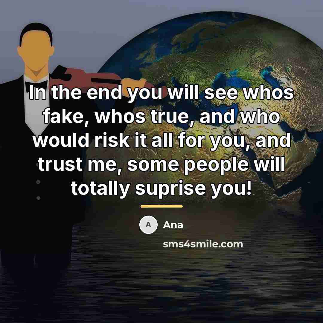 “In the end you will see whos fake, whos true,…” quote by Ana