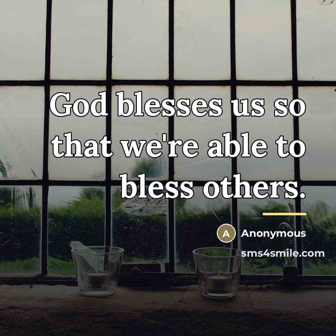 “God blesses us so that we're able to bless others.…” quote by Anonymous