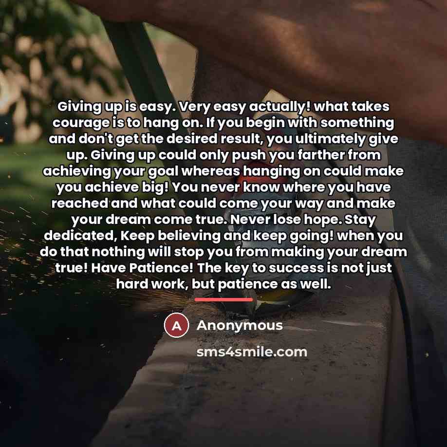 “Giving up is easy. Very easy actually! what takes courage…” quote by Anonymous