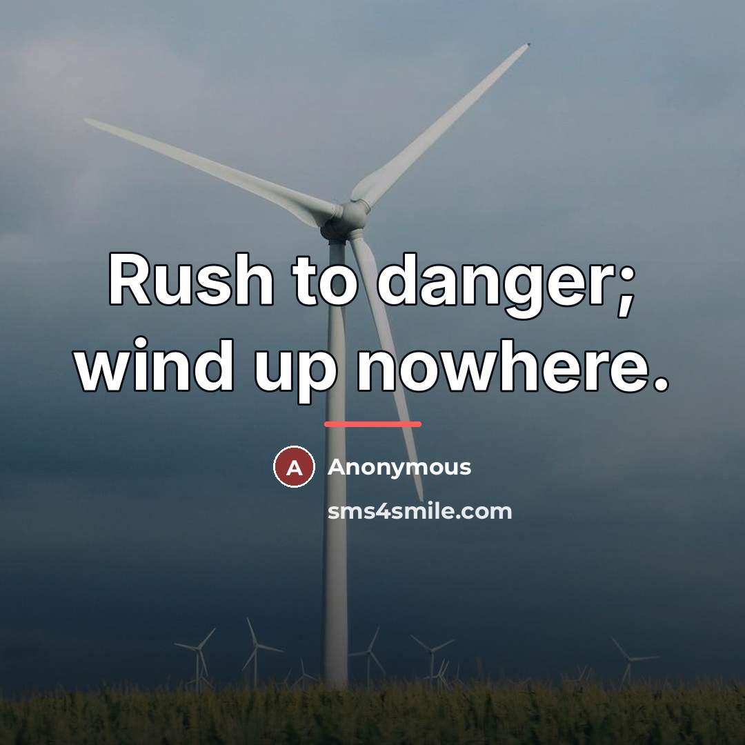 “Rush to danger; wind up nowhere.…” quote by Anonymous
