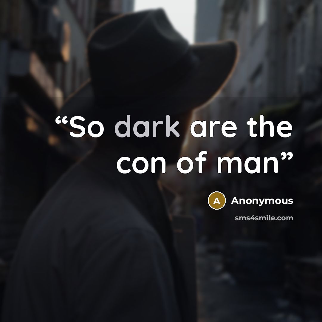 “So dark are the con of man” quote by Anonymous