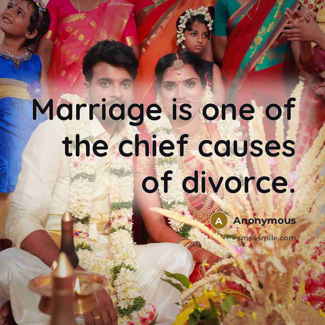 “Marriage is one of the chief causes of divorce.…” quote by Anonymous