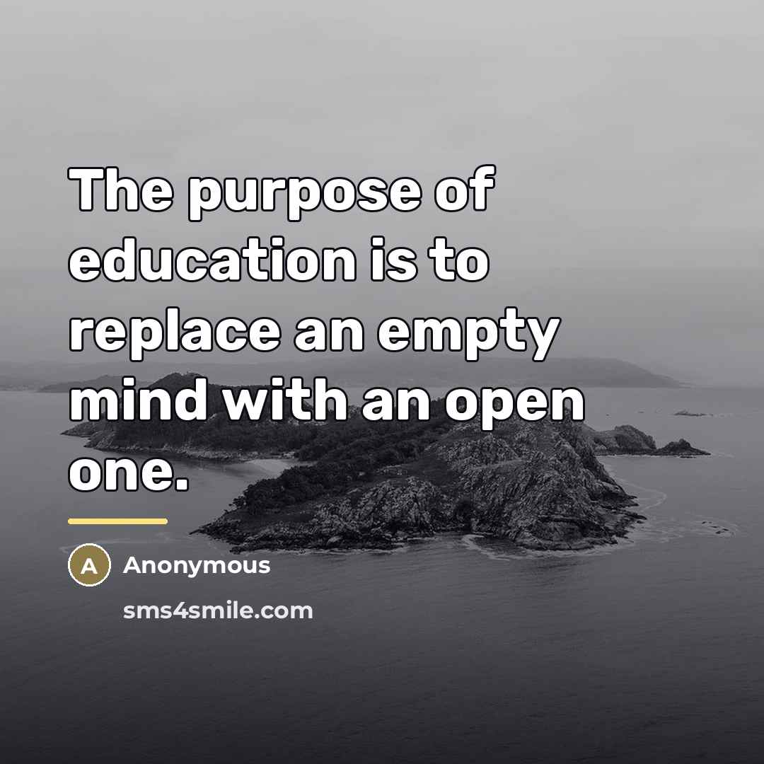 “The purpose of education is to replace an empty mind…” quote by Anonymous