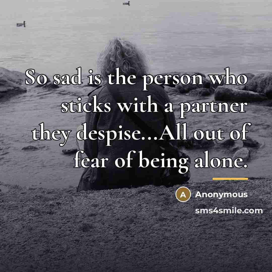 “So sad is the person who sticks with a partner…” quote by Anonymous